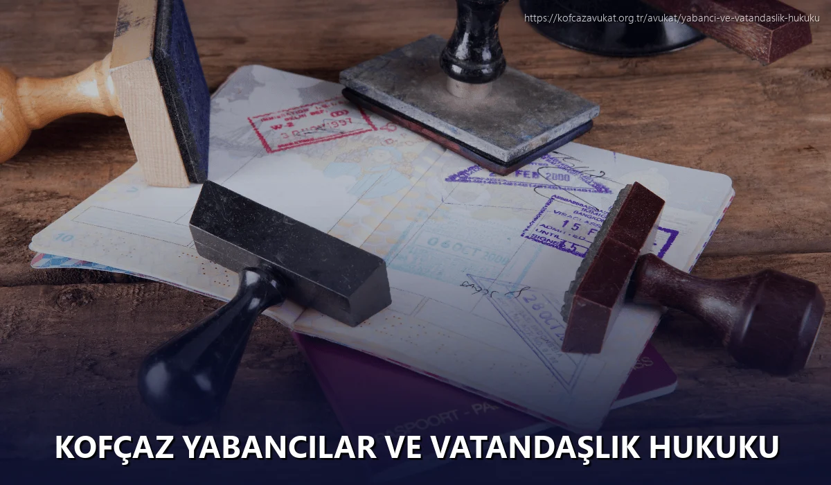 Kofçaz Yabancılar ve Vatandaşlık Hukuku